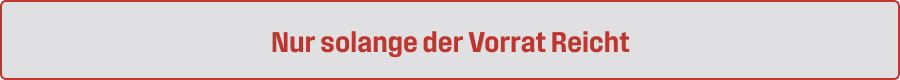 Nur solange der vorrat reicht
