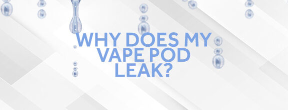 why does my vape pod leak