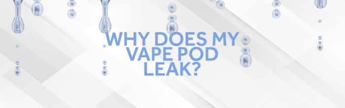why does my vape pod leak