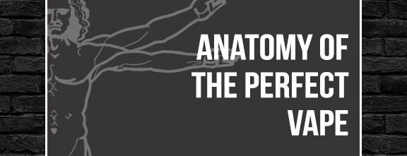 Anatomy of the perfect vape