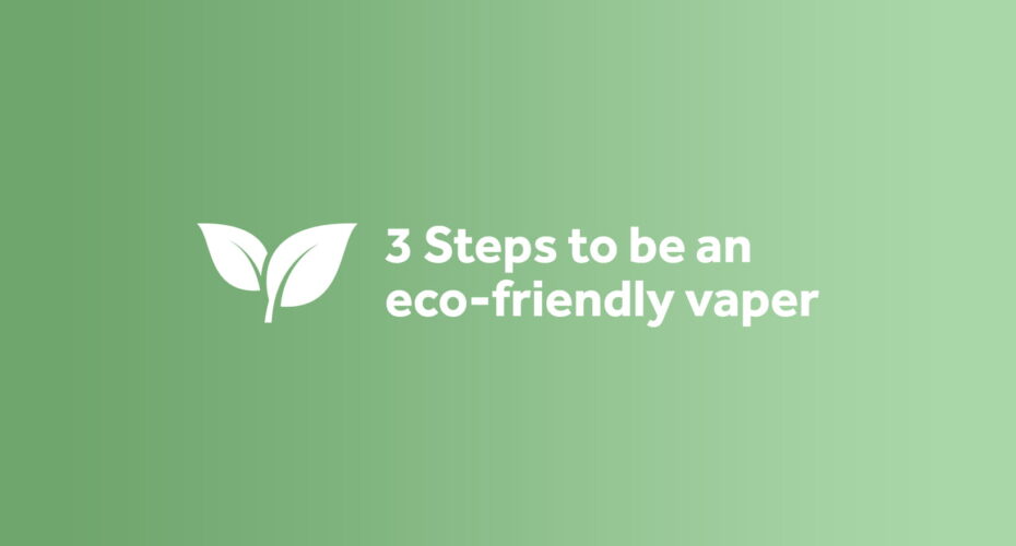 3 steps to be an eco friendly vaper