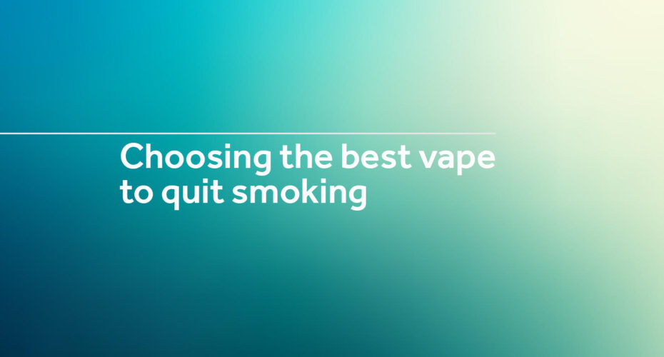 choosing the best vape to qiot smoking