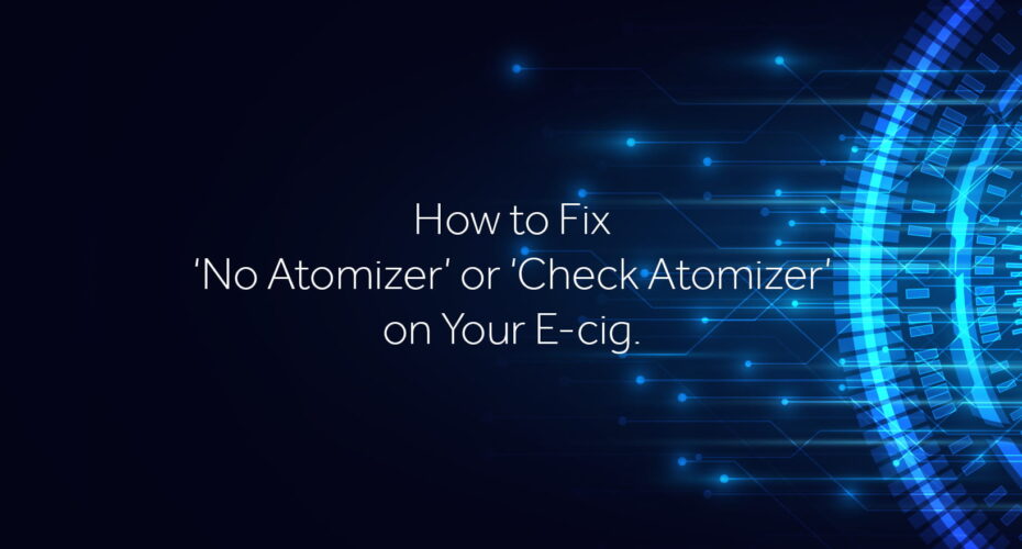 How to fix no atomizer or check atomizer on your ecig
