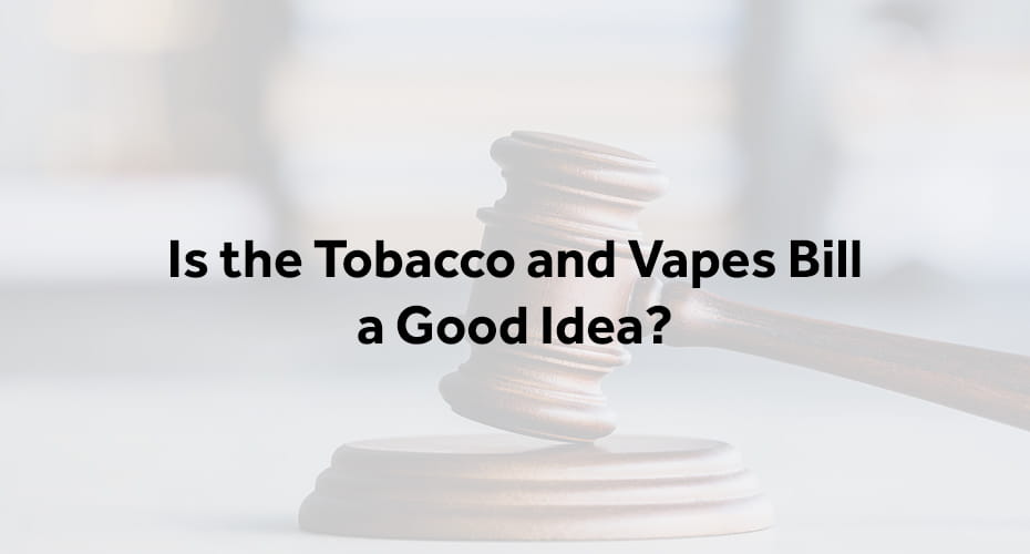 is the tobacco and vapes bill a good idea